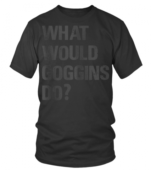 What Would Goggins Do Shirt Tank Top