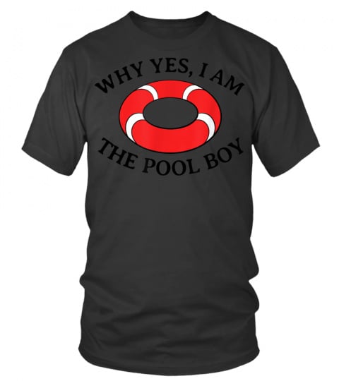 Why Yes I Am The Pool Boy Funny Swimming Accessories Gift TShirt