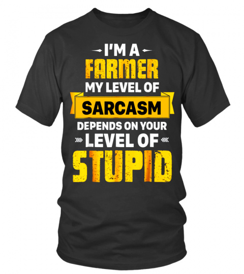 I'm A Farmer, My Level Of Sarcasm T-shirt