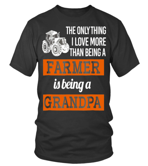 The Only Thing I Love More Being A Farmer T-shirt