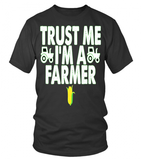 TRUST ME! I'm A Farmer T-shirt