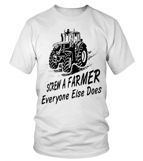 Screw A Farmer, Everyone Else Does T-shirt