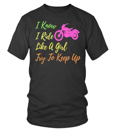 I Know I Ride Like A Girl Try To Keep Up Motorcycle Women T-Shirt