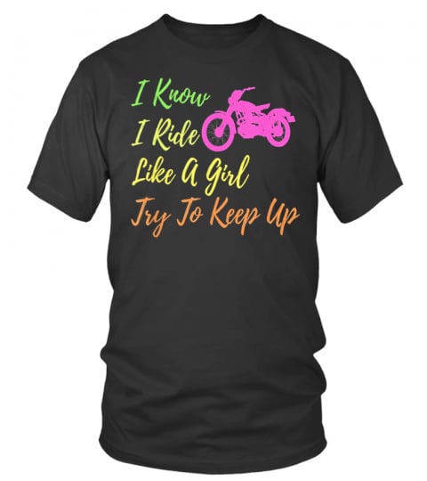 I Know I Ride Like A Girl Try To Keep Up Motorcycle Women T-Shirt