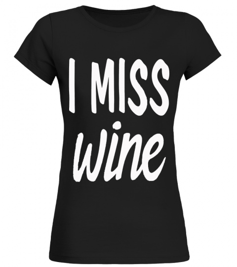Womens I Miss Wine Shirt Funny Pregnancy Tees Announcement Costume Gift T-Shirt