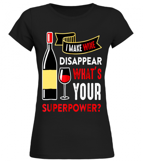 I Make Wine Disappear What's Your Superpower Costume Gift T-Shirt