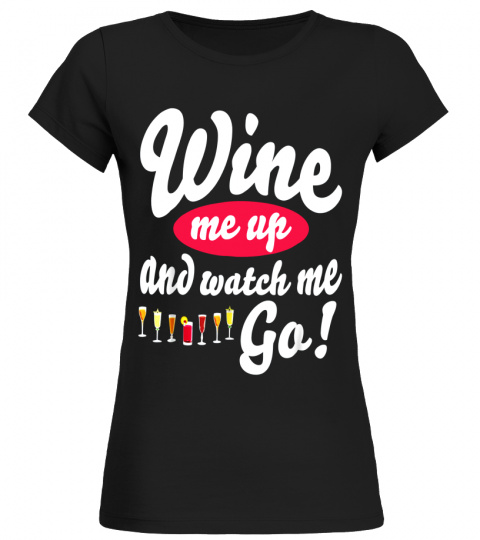 Womens Wine Me Up And Watch Me Go Funny wine Costume Gift T Shirt