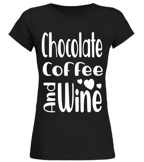 Cute Wine Lover Gift for Women Funny Coffee Chocolate Wine Costume Gift T Shirt