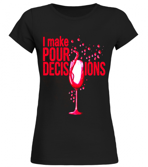 I Make Pour Decisions T Shirt Funny Wine Lover Costume Gift