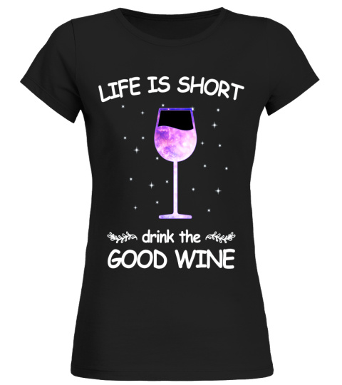 Life Is Short Drink The Good Wine Costume Gift T Shirt