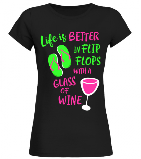 Life is Better in Flip Flops With a Glass of Wine Costume Gift T Shirt