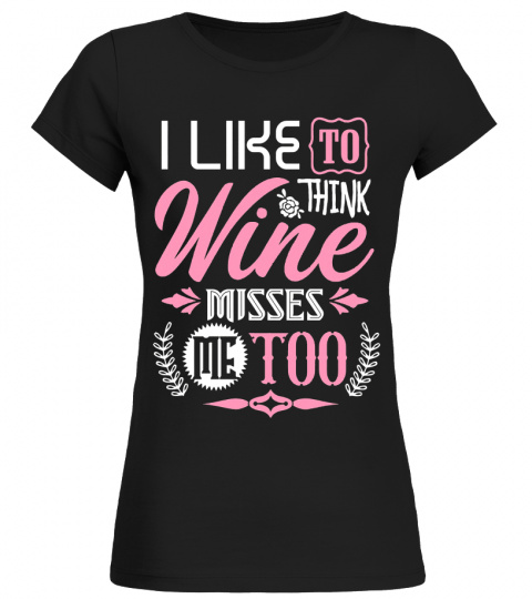 I Like To Think Wine Misses Me Too Costume Gift T Shirt