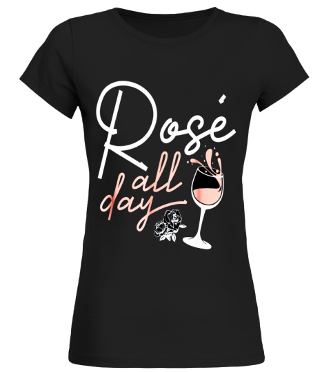 Funny  Cute Rose All Day Wine Lover Custome Gift T Shirt