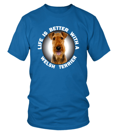 Life Is Better With A Welsh terrier