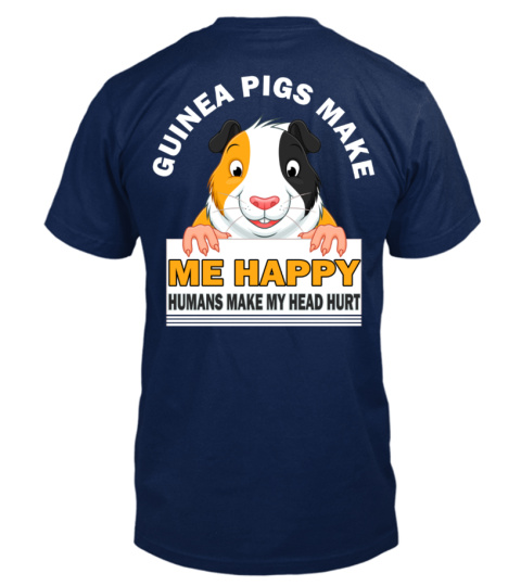 GUINEA PIGS MAKE ME HAPPY HUMANS