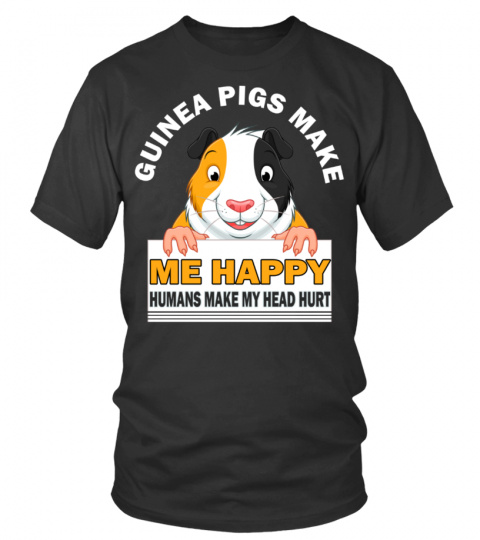GUINEA PIGS MAKE ME HAPPY HUMANS