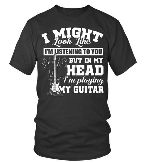I Might Look Like I m Listening to You T shirt Music Guitar
