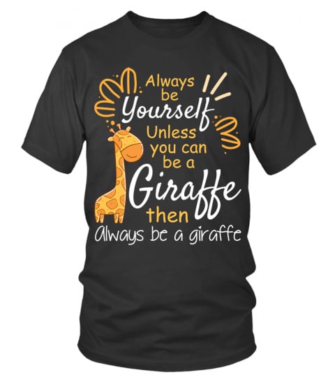 Funny Giraffe T-Shirt  Always be a Giraffe Shirt Gifts