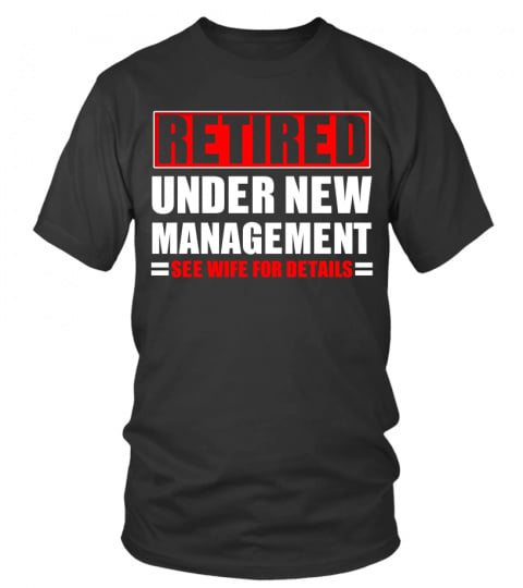 Retired Under New Management Funny Retirement Gift T-Shirt Hoodie
