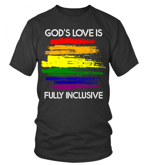 God s Love Is Fully Inclusive Funny LGBT Gay Pride Christian T-Shirt