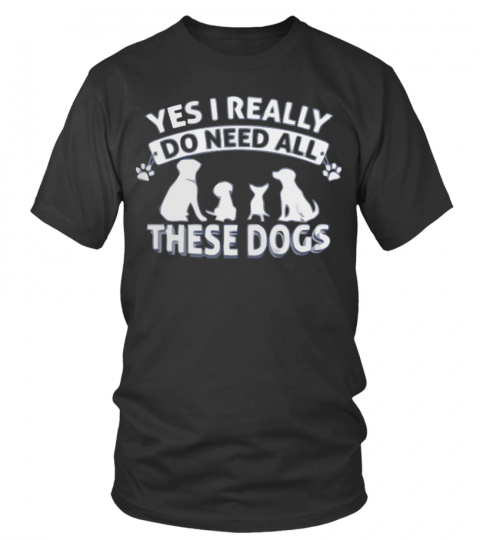 YES, I NEED ALL MY DOGS!