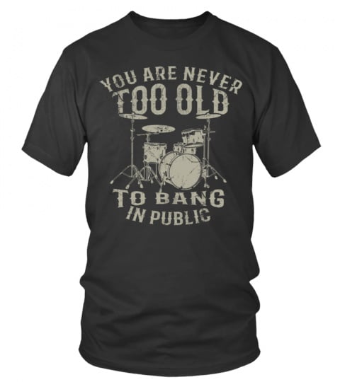 YOU ARE NEVER TOO OLD TO BANG IN PUBLIC