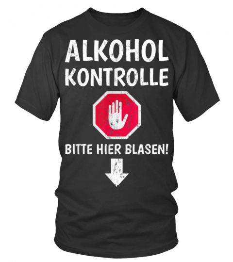 Alkoholkontrolle Saufen Shirt Alkohol Bi