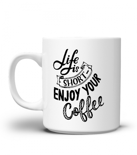 MUG - Life is short enjoy your Coffee