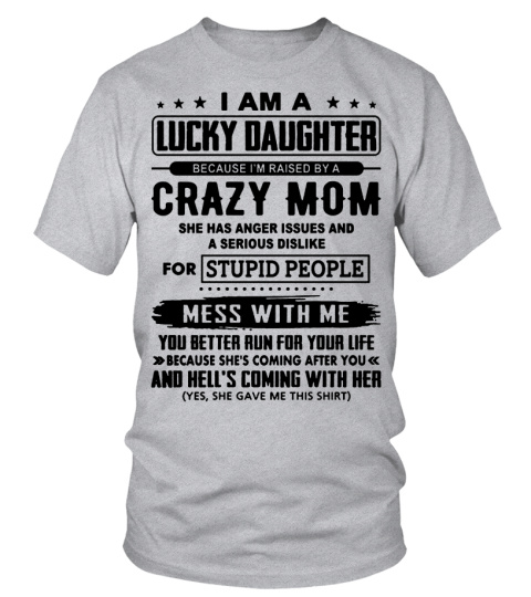 I Am A Lucky Daughter Because I m Raised By A Crazy Mom black