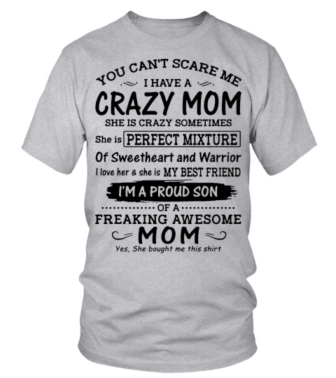 You Can t Scare Me I Have A Crazy Mom black