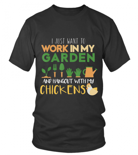Work In My Garden Hangout With My Chickens T-Shirt Gardening