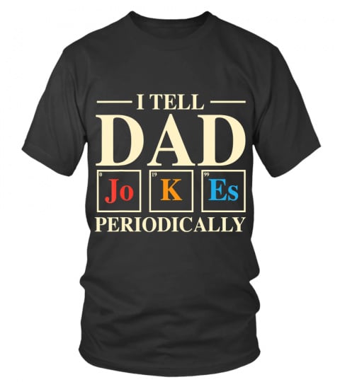Mens Cool Science Dad Joke I Tell Dad Jokes Periodically