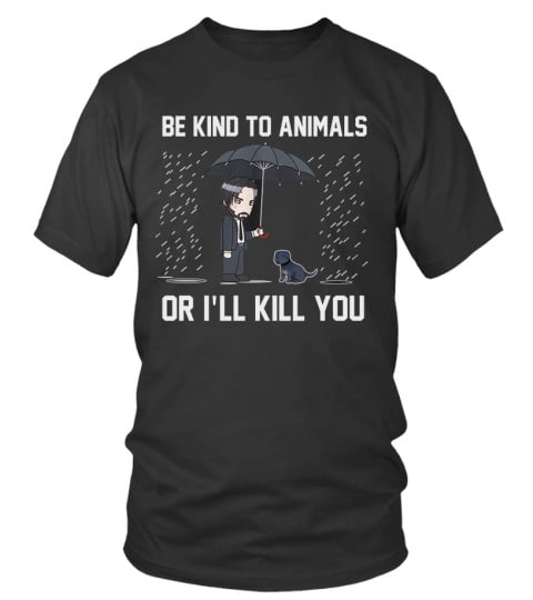 Be kind to animals or ill kill you wick