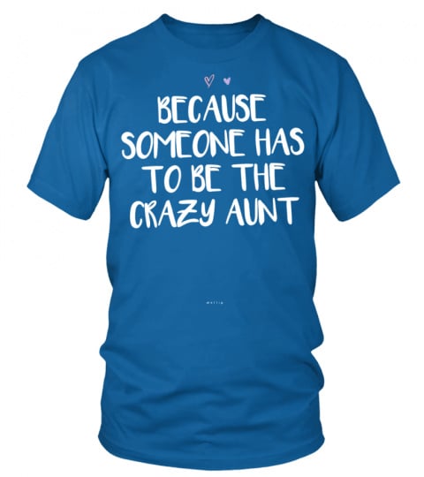Funny Because Someone Has To Be The Crazy Aunt Gift Sweatshirt