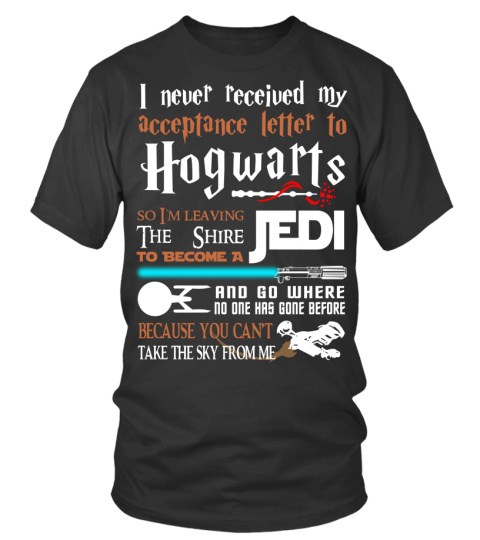 I Never Received My Acceptance Letter To Hogwarts So I’m Leaving The Shire To Become A Jedi Shirt