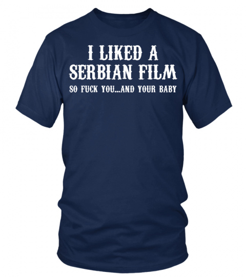 I liked a Serbian film so fuck you and your baby funny