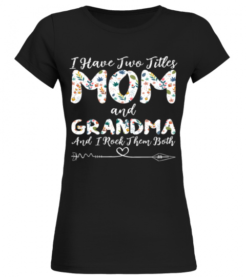 I Have Two Titles Mom And Grandma  - Mother Day