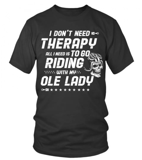 All I Need Is To Go Riding With My Ole Lady - Old Man T-Shirt