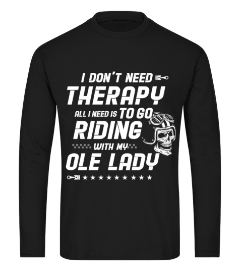 All I Need Is To Go Riding With My Ole Lady - Old Man T-Shirt