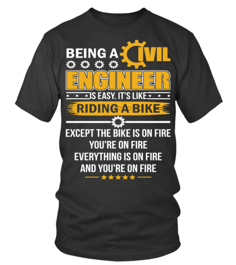 Being A Civil Engineer Is Easy Its Like Riding A T-Shirt