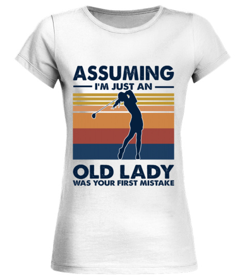 Assuming I'm Just An Old Lady Golf