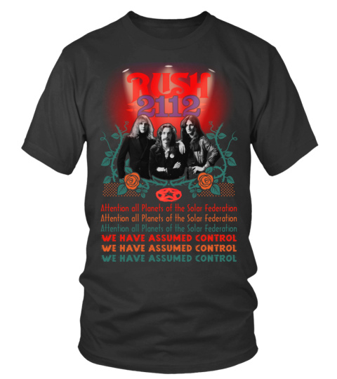 Rush custom T Shirt. Attention all planets of the solar federation. We Have Assumed Control. 2112