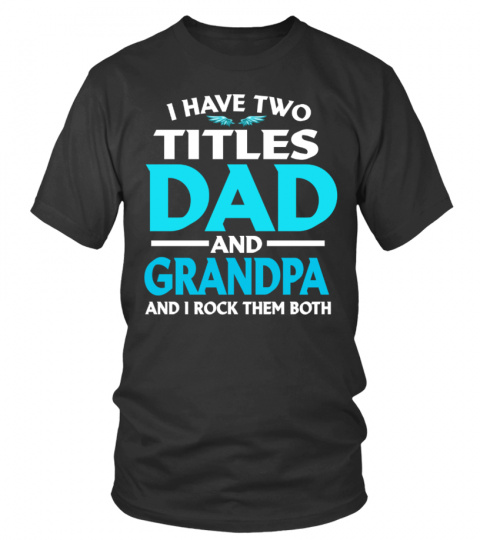 MENS I HAVE TWO TITLES DAD AND GRANDPA