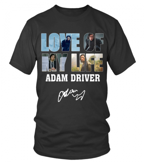 LOVE OF MY LIFE - ADAM DRIVER