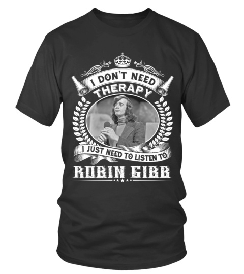 I DON'T NEED THERAPY I JUST NEED TO LISTEN TO ROBIN GIBB