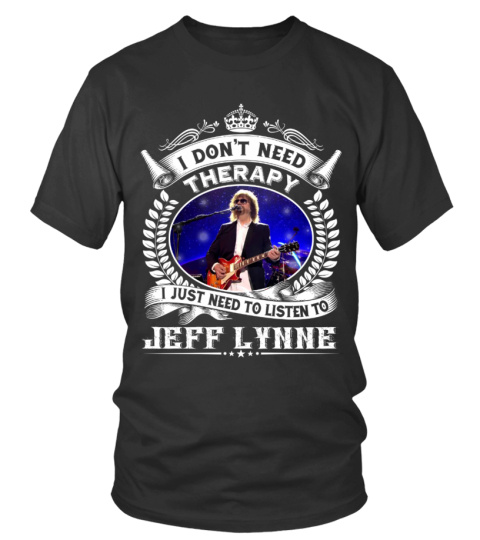 I DON'T NEED THERAPY I JUST NEED TO LISTEN TO JEFF LYNNE