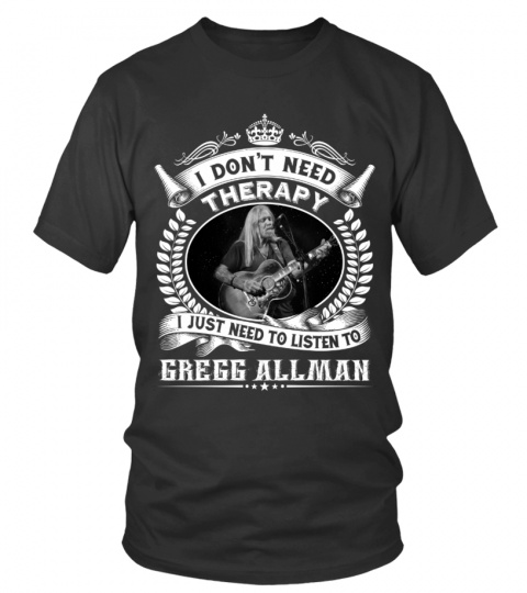 I DON'T NEED THERAPY I JUST NEED TO LISTEN TO GREGG ALLMAN