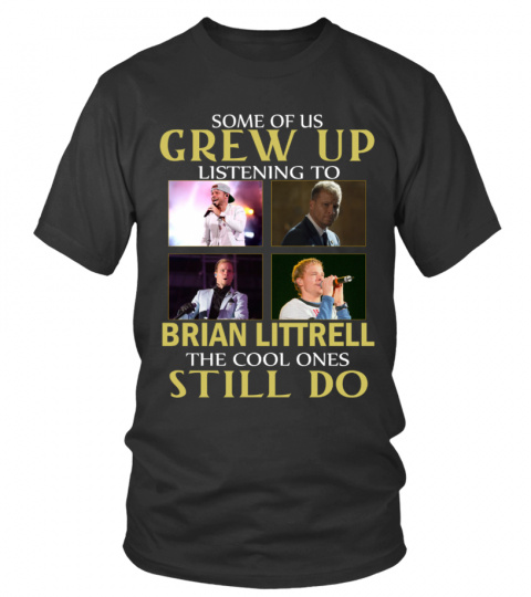 GREW UP LISTENING TO BRIAN LITTRELL