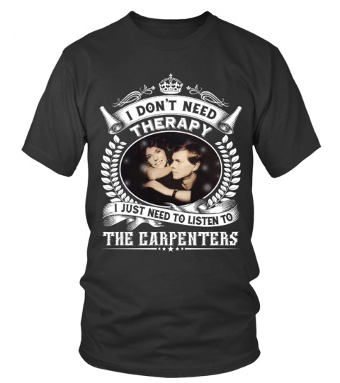 I DON'T NEED THERAPY I JUST NEED TO LISTEN TO THE CARPENTERS