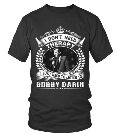 I DON'T NEED THERAPY I JUST NEED TO LISTEN TO BOBBY DARIN